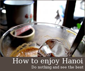 Tips on how to get the most out of your time in Hanoi