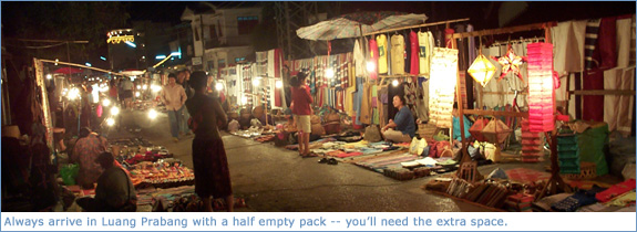 Always make sure you arrive in Luang Prabang with a half empty pack -- you will need the space